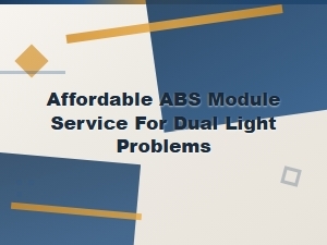 Affordable Abs Module Service for Dual Light Problems