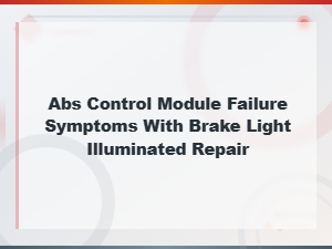 Abs Control Module Failure Symptoms with Brake Light Illuminated Repair