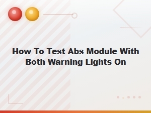 How to Test Your Abs Module When Both Warning Lights Are on
