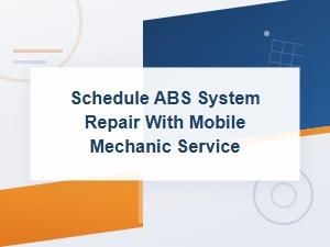 Schedule Abs System Repair with Mobile Mechanic Service