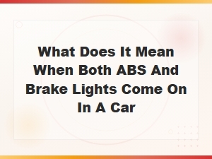 What It Means When Both Abs and Brake Lights Come on in Your Car