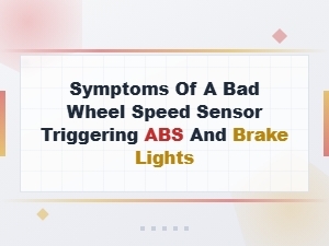 Symptoms of a Bad Wheel Speed Sensor Triggering Abs and Brake Lights